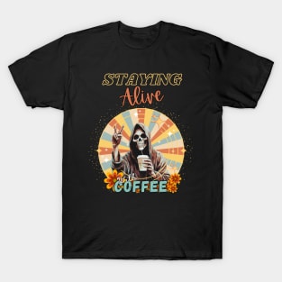 Staying Alive With Coffee T-Shirt